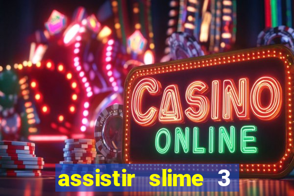 assistir slime 3 temporada dublado